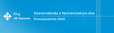 Guia para Entender os Nomes dos Processadores Ryzen